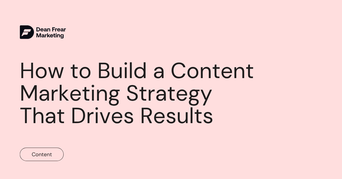 How to Build a Content Marketing Strategy That Drives Results