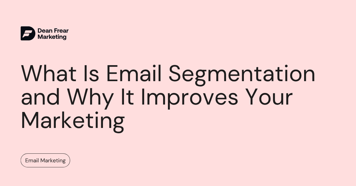 What Is Email Segmentation and Why It Improves Your Marketing