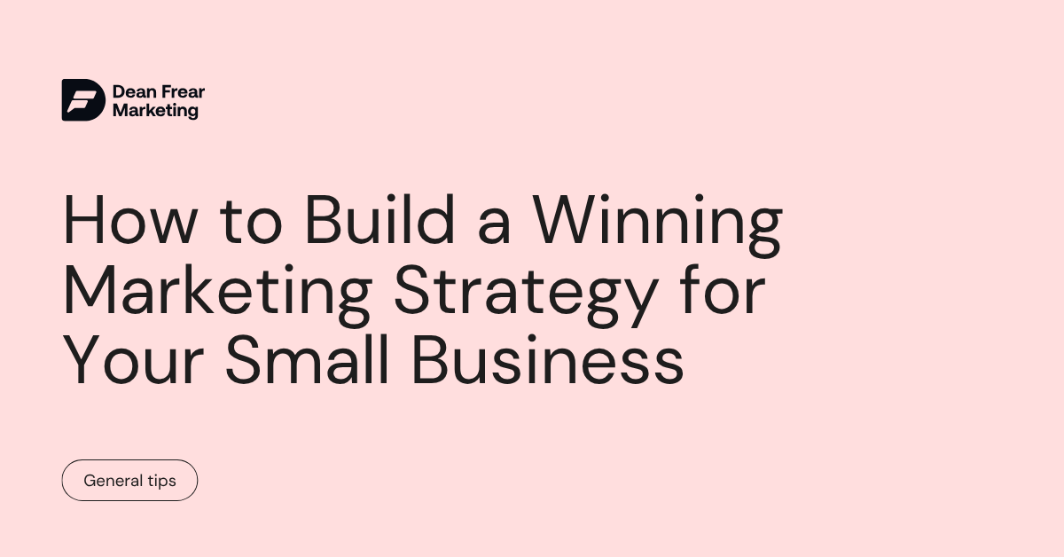 How to Build a Winning Marketing Strategy for Your Small Business