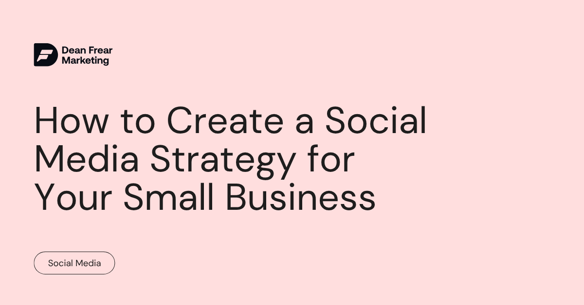 How to Create a Social Media Strategy for Your Small Business