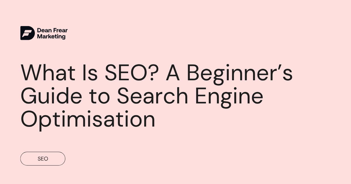 What Is SEO A Beginner’s Guide to Search Engine Optimisation