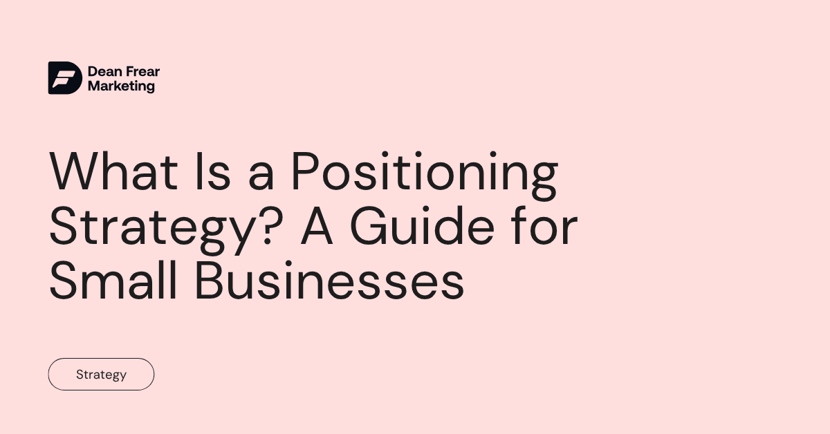 What Is a Positioning Strategy A Guide for Small Businesses