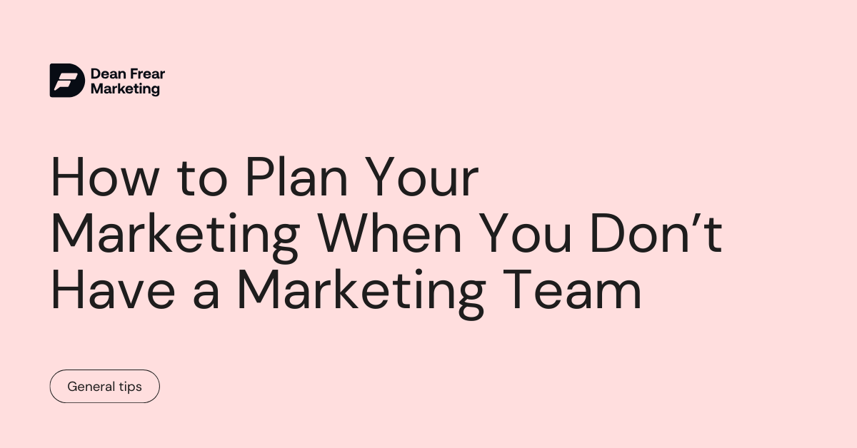 How to Plan Your Marketing When You Don’t Have a Marketing Team